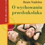 O wychowaniu przedszkolaka Rady dla rodziców i wychowawców