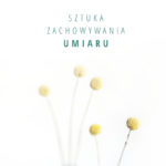 Anselma GrĎna „Sztuka zachowywania umiaru”