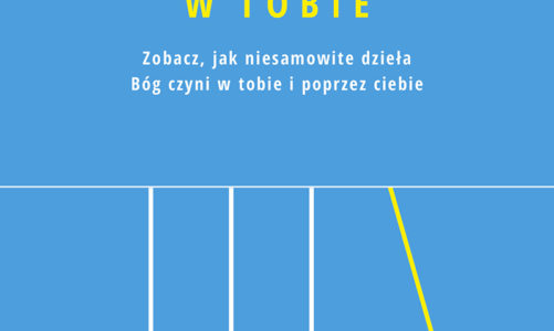 Cuda w Tobie. Zobacz, jak niesamowite dzieła Bóg czyni w tobie i poprzez ciebie