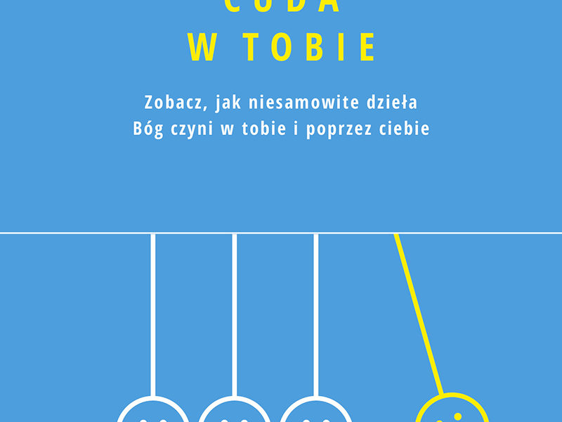 Cuda w Tobie. Zobacz, jak niesamowite dzieła Bóg czyni w tobie i poprzez ciebie