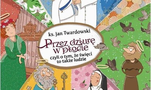 Przez dziurę w płocie, czyli o tym, że święci to także ludzie