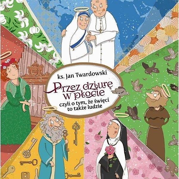 Przez dziurę w płocie, czyli o tym, że święci to także ludzie