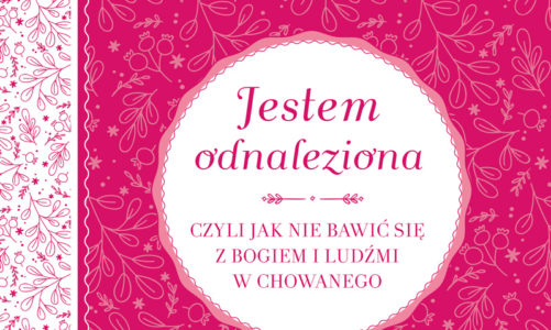 Jestem odnaleziona, czyli jak nie bawić się z Bogiem i ludźmi w chowanego