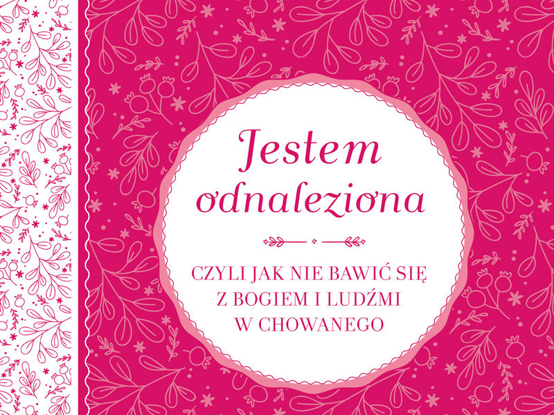 Jestem odnaleziona, czyli jak nie bawić się z Bogiem i ludźmi w chowanego