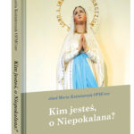 Kim jesteś, o Niepokalana?